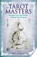 Maeștrii tarotului: Insights from the World's Leading Tarot Experts (Perspective de la cei mai importanți experți în tarot din lume) - The Tarot Masters: Insights from the World's Leading Tarot Experts