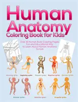 Human Anatomy Coloring Book for Kids: Peste 30 de pagini de colorat ale corpului uman, un mod distractiv și educativ de a învăța despre anatomia umană pentru copii - pentru băieți și fete - Human Anatomy Coloring Book for Kids: Over 30 Human Body Coloring Pages, Fun and Educational Way to Learn About Human Anatomy for Kids - for Boys & Gi