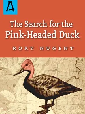 The Search for the Pink-Headed Duck: O călătorie în Himalaya și pe Brahmaputra - The Search for the Pink-Headed Duck: A Journey Into the Himalayas and Down the Brahmaputra