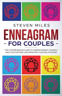Eneagrama pentru cupluri: The Comprehensive Guide To Understanding Yourself And Your Partner, And Improving Your Relationship - Enneagram for Couples: The Comprehensive Guide To Understanding Yourself And Your Partner, And Improving Your Relationship