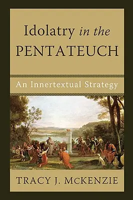 Idolatria în Pentateuh: O strategie intratextuală - Idolatry in the Pentateuch: An Innertextual Strategy