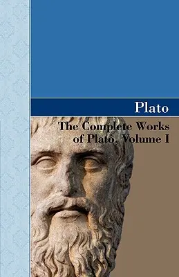 Operele complete ale lui Platon, volumul I - The Complete Works of Plato, Volume I