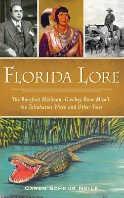 Florida Lore: Poștașul desculț, Cowboy Bone Mizell, vrăjitoarea din Tallahassee și alte povești - Florida Lore: The Barefoot Mailman, Cowboy Bone Mizell, the Tallahassee Witch and Other Tales
