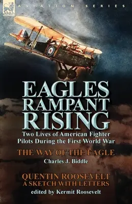 Eagles Rampant Rising: Două vieți de piloți de vânătoare americani în timpul Primului Război Mondial - The Way of the Eagle de Charles J. Biddle & Quentin Ro - Eagles Rampant Rising: Two Lives of American Fighter Pilots During the First World War-The Way of the Eagle by Charles J. Biddle & Quentin Ro