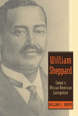 William Sheppard: Livingstone afro-american din Congo - William Sheppard: Congo's African American Livingstone