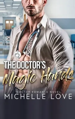 Mâinile magice ale doctorului: Doctor Romance Novel - The Doctor's Magic Hands: Doctor Romance Novel
