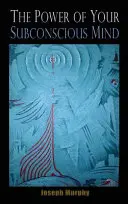 Puterea minții tale subconștiente - The Power of Your Subconscious Mind