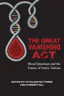 The Great Vanishing ACT: Blood Quantum și viitorul națiunilor indigene - The Great Vanishing ACT: Blood Quantum and the Future of Native Nations