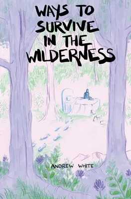 Moduri de supraviețuire în sălbăticie (Ways to Survive in the Wilderness) - Ways to Survive in the Wilderness