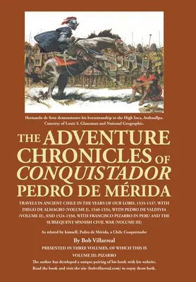 Cronicile de aventură ale conchistadorului Pedro De Mrida: Călătorii în vechiul Chile în anii Domnului, 1535-1537, cu Diego De Almagro (Volume - The Adventure Chronicles of Conquistador Pedro De Mrida: Travels in Ancient Chile in the Years of Our Lord, 1535-1537, with Diego De Almagro (Volume