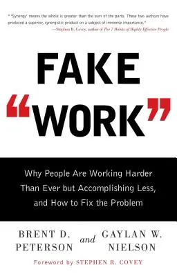 Munca falsă: De ce oamenii muncesc mai mult ca niciodată, dar realizează mai puțin, și cum să rezolvăm problema - Fake Work: Why People Are Working Harder Than Ever But Accomplishing Less, and How to Fix the Problem