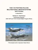 Sistemul multinațional de armament F-16 Fighting Falcon, 1972 - 2019 - The F-16 Fighting Falcon Multinational Weapon System, 1972 to 2019