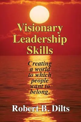 Abilități de leadership vizionar: Crearea unei lumi căreia oamenii vor să îi aparțină - Visionary Leadership Skills: Creating a world to which people want to belong