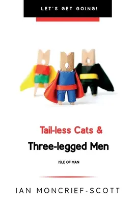 Tail-Less Cats & Three-Legged Men (Pisici fără coadă și bărbați cu trei picioare): Insula Man - Tail-Less Cats & Three-Legged Men: The Isle of Man