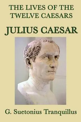 Viețile celor doisprezece cezari -Julius Caesar- - The Lives of the Twelve Caesars -Julius Caesar-