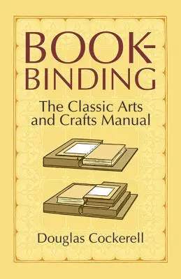 Bookbinding: Manualul clasic de arte și meserii - Bookbinding: The Classic Arts and Crafts Manual