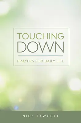 Atingerea solului: Rugăciuni pentru viața de zi cu zi - Touching Down: Prayers for Daily Life