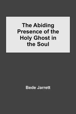 Prezența permanentă a Duhului Sfânt în suflet (The Abiding Presence of the Holy Ghost in the Soul) - The Abiding Presence of the Holy Ghost in the Soul