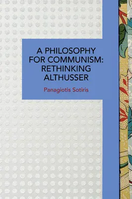 O filosofie pentru comunism: Regândirea lui Althusser - A Philosophy for Communism: Rethinking Althusser