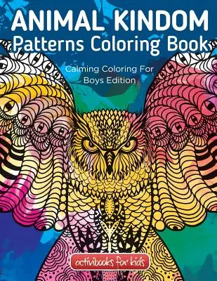 Cartea de colorat cu modele din Regatul Animalelor: Calming Coloring For Boys Edition - Animal Kingdom Patterns Coloring Book: Calming Coloring For Boys Edition