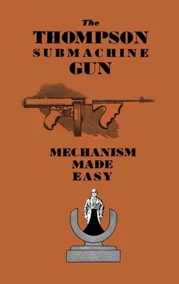 Mitraliera Thompson: Mecanismul făcut ușor - The Thompson Submachine Gun: Mechanism Made Easy