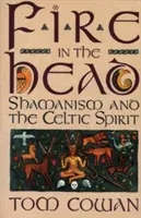Foc în cap: Șamanismul și spiritul celtic - Fire in the Head: Shamanism and the Celtic Spirit