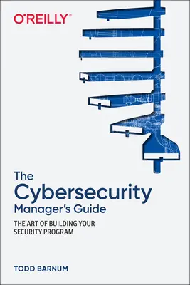 The Cybersecurity Manager's Guide: Arta de a vă construi programul de securitate - The Cybersecurity Manager's Guide: The Art of Building Your Security Program