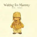 Așteptând-o pe mami - Waiting For Mummy