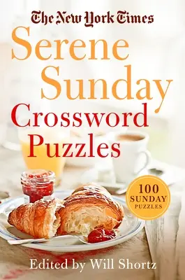The New York Times Serene Sunday Crossword Puzzles: 100 de rebusuri duminicale - The New York Times Serene Sunday Crossword Puzzles: 100 Sunday Puzzles