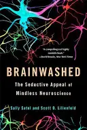 Spălarea creierului: Atracția seducătoare a neuroștiinței fără minte - Brainwashed: The Seductive Appeal of Mindless Neuroscience