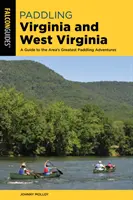Paddling în Virginia și Virginia de Vest: Un ghid al celor mai bune aventuri de canotaj din zonă - Paddling Virginia and West Virginia: A Guide to the Area's Greatest Paddling Adventures