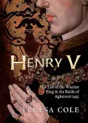 Henry V: Viața regelui războinic și bătălia de la Agincourt: The Life of the Warrior King & the Battle of Agincourt - Henry V: The Life of the Warrior King & the Battle of Agincourt