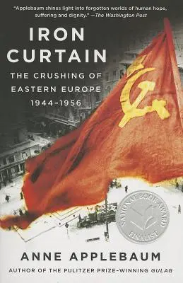 Cortina de Fier: Zdrobirea Europei de Est, 1944-1956 - Iron Curtain: The Crushing of Eastern Europe, 1944-1956