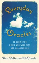 Oracole cotidiene: Decodarea mesajelor divine care ne înconjoară - Everyday Oracles: Decoding the Divine Messages That Are All Around Us