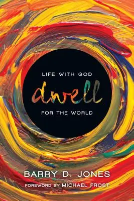 Dwell: Viața cu Dumnezeu pentru lume - Dwell: Life with God for the World