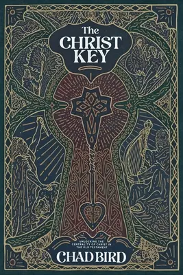 Cheia lui Hristos: Descoperirea centralității lui Hristos în Vechiul Testament (Unlocking the Centrality of Christ in the Old Testament) - The Christ Key: Unlocking the Centrality of Christ in the Old Testament