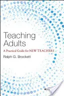 Predarea adulților: Un ghid practic pentru noii profesori - Teaching Adults: A Practical Guide for New Teachers