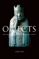 Obiectele - martori reticenți ai trecutului (Caple Chris (Universitatea din Durham, Regatul Unit)) - Objects - Reluctant Witnesses to the Past (Caple Chris (University of Durham UK))