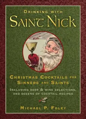 De băut cu Sfântul Nick: Cocteiluri de Crăciun pentru păcătoși și sfinți - Drinking with Saint Nick: Christmas Cocktails for Sinners and Saints