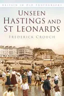 Unseen Hastings și St Leonards - Unseen Hastings and St Leonards