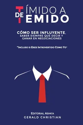 De la timid la temut: Cum să fii influent, să știi întotdeauna ce să spui și să câștigi în negocieri... chiar dacă ești un introvertit ca mine. - De tmido a temido: Cmo ser influyente, saber siempre qu decir y ganar en negociaciones... incluso si eres introvertido como yo