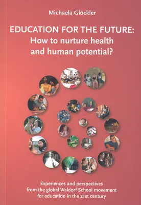 Educație pentru viitor: Cum să cultivăm sănătatea și potențialul uman: Experiențe și perspective din mișcarea globală a școlilor Waldorf pentru Ed - Education for the Future: How to Nurture Health and Human Potential: Experiences and Perspectives from the Global Waldorf School Movement for Ed