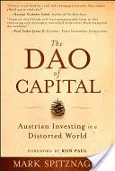 The Dao of Capital: Investiții austriece într-o lume distorsionată - The Dao of Capital: Austrian Investing in a Distorted World