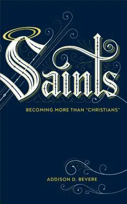 Sfinții: Devenind mai mult decât creștini - Saints: Becoming More Than Christians