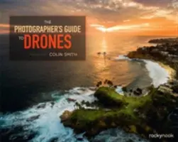 Ghidul fotografului pentru drone (The Photographer's Guide to Drones) - The Photographer's Guide to Drones