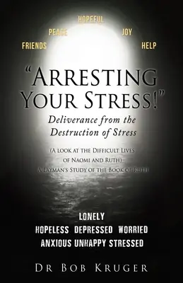 Arestarea stresului tău! Eliberarea de distrugerea stresului: (O privire asupra vieților dificile ale lui Naomi și Rut) Un studiu laic al Cărții lui R - Arresting Your Stress! Deliverance from the Destruction of Stress: (A look at the Difficult Lives of Naomi and Ruth) A Layman's Study of the Book of R