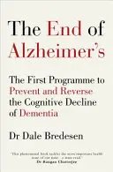 Sfârșitul bolii Alzheimer - Primul program de prevenire și inversare a declinului cognitiv al demenței - End of Alzheimer's - The First Programme to Prevent and Reverse the Cognitive Decline of Dementia