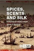 Condimente, parfumuri și mătase: Catalizatori ai comerțului mondial - Spices, Scents and Silk: Catalysts of World Trade