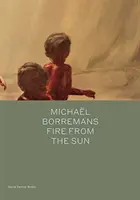 Michael Borremans: Foc de la soare - Michael Borremans: Fire from the Sun
