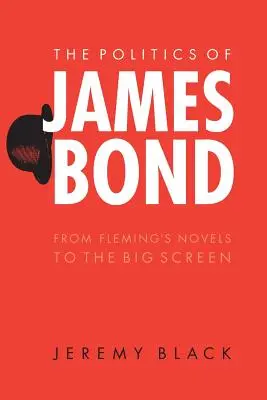 Politica lui James Bond: de la romanele lui Fleming la marele ecran - The Politics of James Bond: From Fleming's Novels to the Big Screen